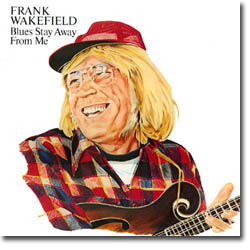 Frank Wakefield - Blues Stay Away From Me